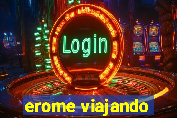 erome viajando